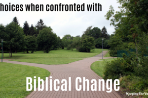 3 Choices When Confronted with Biblical Change