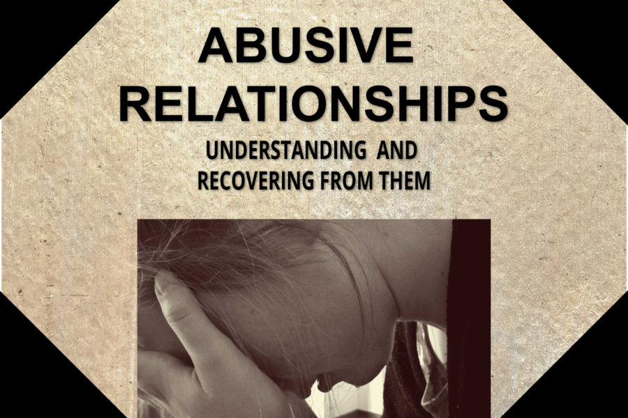 Abusive Relationships: Understanding and Recovering From Them