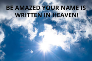 Be Amazed: Your Name is Written in Heaven