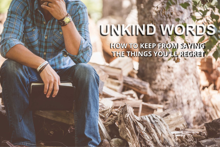 Unkind Words: How to Keep From Saying Things You’ll Regret