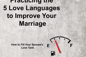 Practicing the 5 Love Languages to Fill Your Spouse’s Love Tank