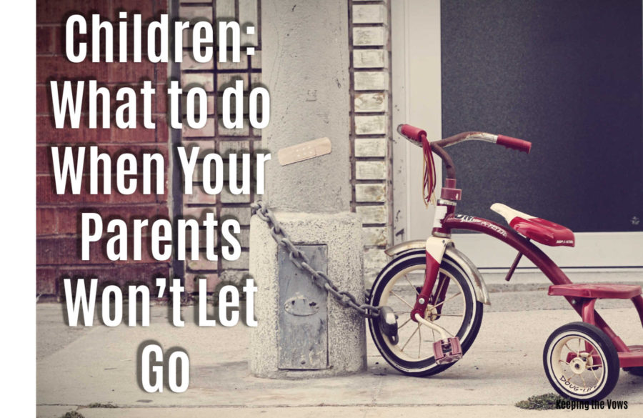Children… What to Do When Your Parents Won’t Let Go