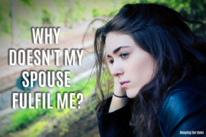 Why Doesn’t My Spouse Fulfill Me?