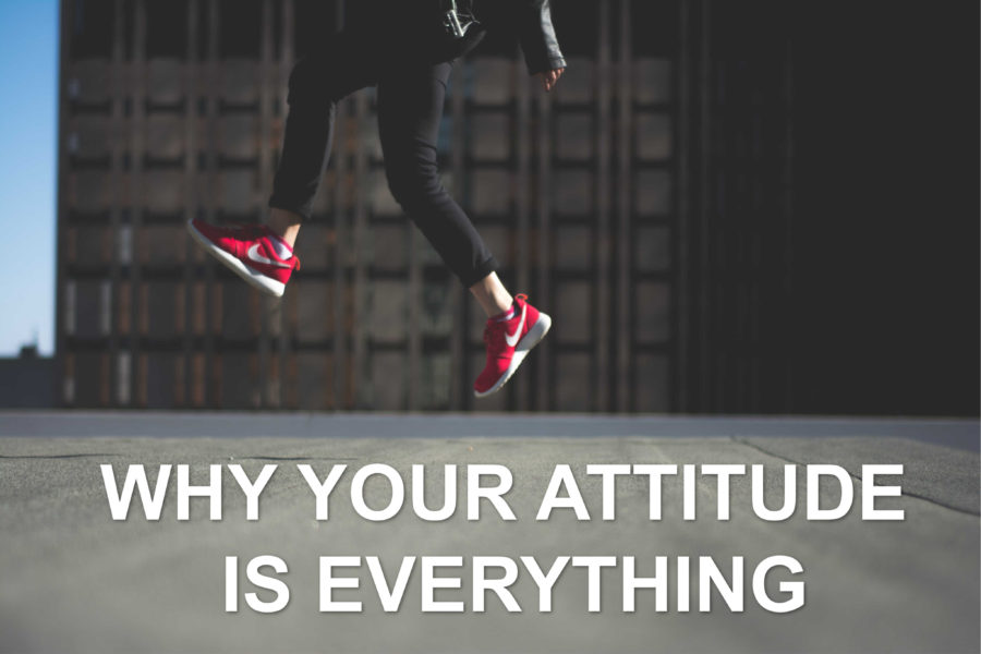 Why Your Attitude is Everything