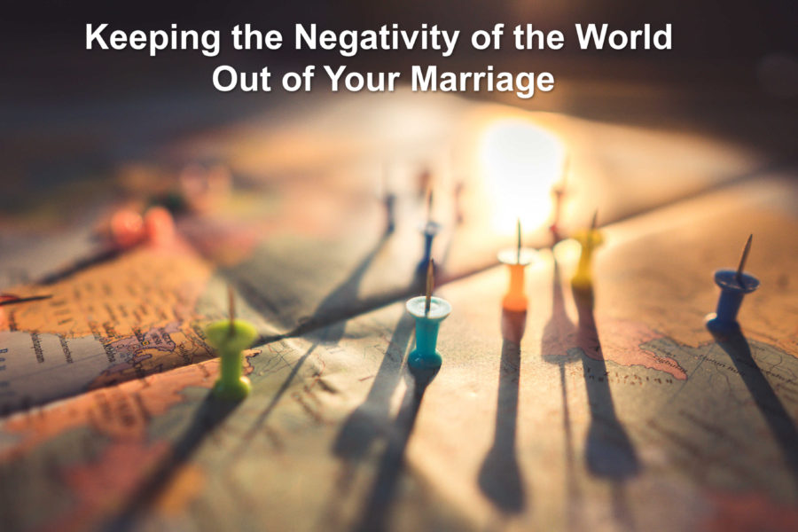 Keeping the Negativity of the World Out of Your Marriage