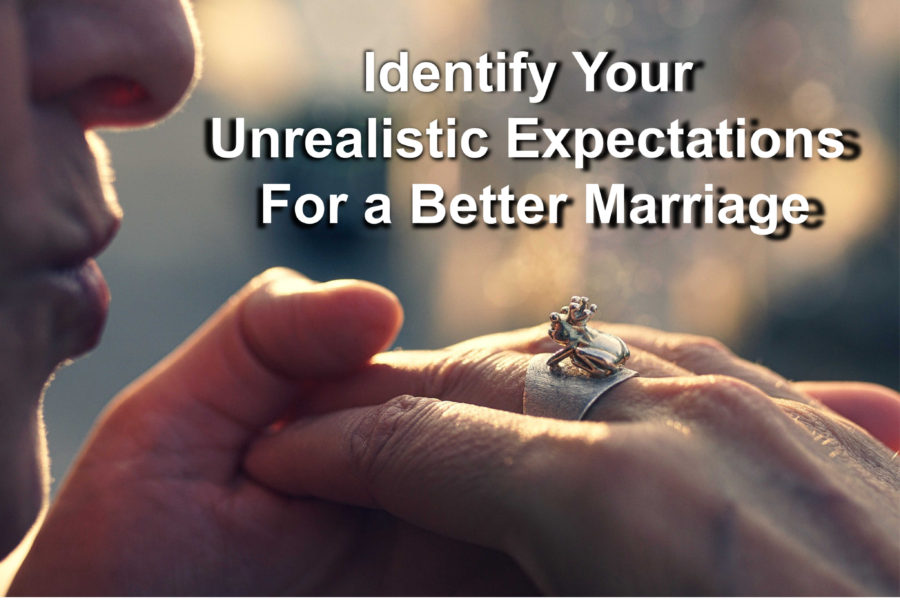 Identify Your Unrealistic Expectations For a Better Marriage