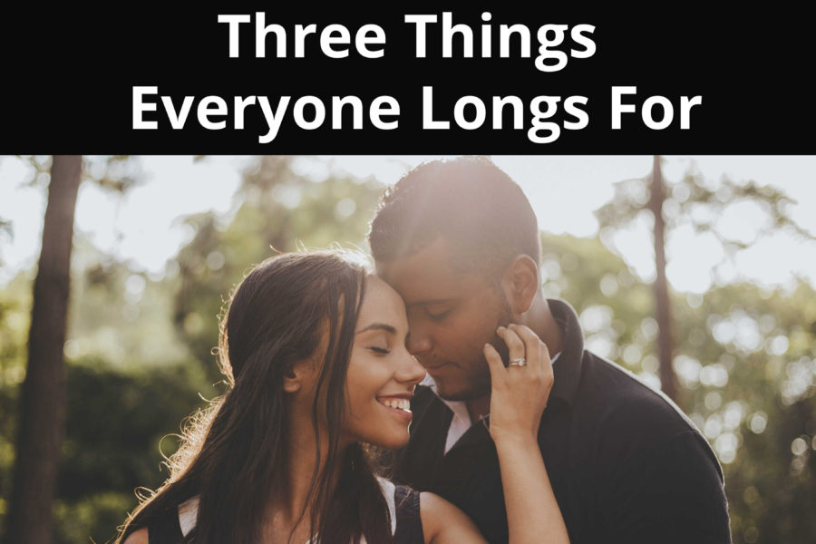 Three Things Everyone Longs For